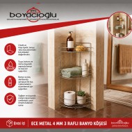 ECE METAL 4 MM 3 RAFLI BANYO KÖŞESİ